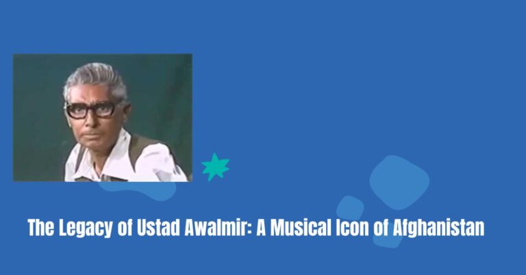 The Legacy of Ustad Awalmir: A Musical Icon of Afghanistan