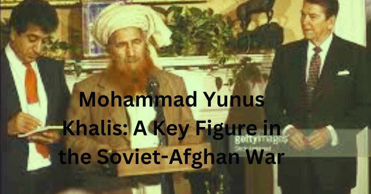 Mohammad Yunus Khalis: A Key Figure in the Soviet-Afghan War